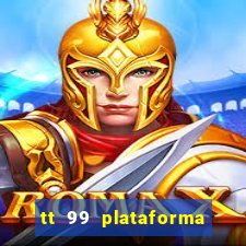 tt 99 plataforma de jogos